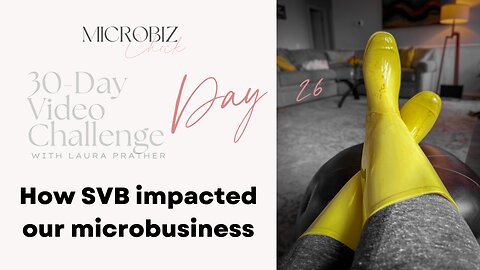 30-Day Video Challenge, Day 26: How the SVB bank collapse impacted my microbusiness!