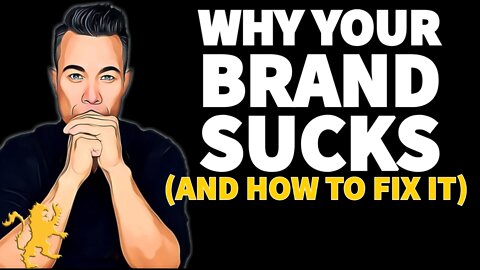 Why Your Brand Sucks (And How To Fix It)