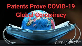 Patents Prove COVID-19 Global Conspiracy