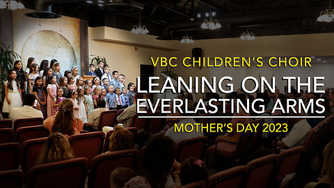 Leaning on the Everlasting Arms | VBC Children's Choir (Mother's Day 2023)