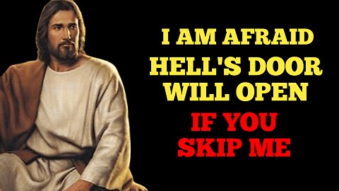I Am Afraid Hell's Door Will Open If You Skip Me Today| God Message For You Today | http://11.ai