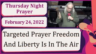 Targeted Prayer Freedom And Liberty Is In The Air New Song Prophetic Prayer Service 20220224