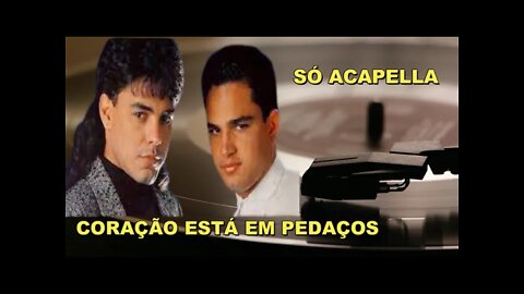 ZEZÉ DI CAMARGO & LUCIANO/ CORAÇÃO ESTA EM PEDAÇOS/ ACAPELLA