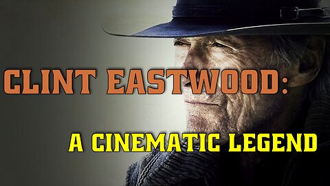 Clint Eastwood: A Cinematic Legacy