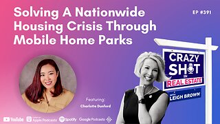 Solving A Nationwide Housing Crisis Through Mobile Home Parks with Charlotte Dunford