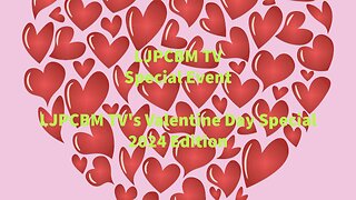 LJPCBM TV Special Event - LJPCBM TV's Valentine's Day Special - 2024 Edition