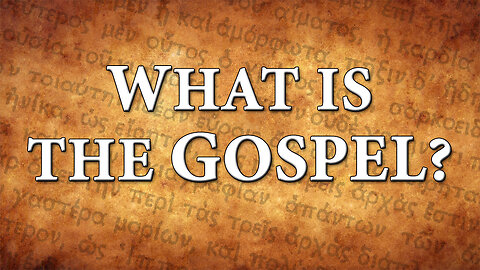 WHAT IS THE GOSPEL?