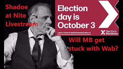 Shadoe at Nite Tues Oct. 3rd/2023 MB election night...will MB get stuck with the NDP?