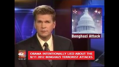 Obama Intentionally Lied About the 9/11 2012 Benghazi Terrorist Attacks