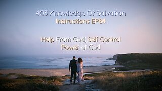 403 Knowledge Of Salvation - Instructions EP84 - Help From God, Self Control, Power of God