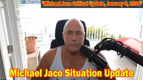 Michael Jaco Situation Update Jan 2: "Michael Jaco Critical Update, January 2, 2024"