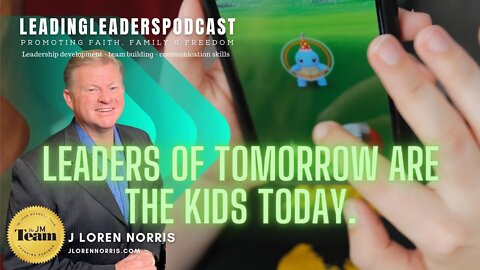 LEADERS OF TOMORROW ARE THE KIDS TODAY #LEADINGLEADERSPODCAST With J Loren Norris Live