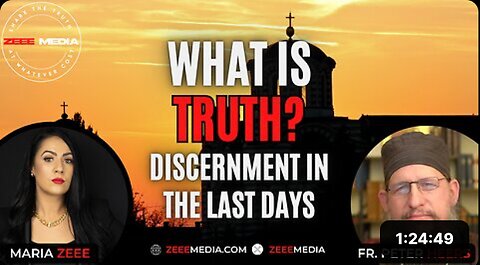 Fr. Peter Heers - What is Truth? Discernment in the Last Days