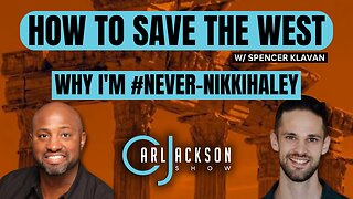 How To Save The West w/Spencer Klavan, & Why I’m #NeverNikkiHaley