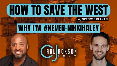 How To Save The West w/Spencer Klavan, & Why I’m #NeverNikkiHaley