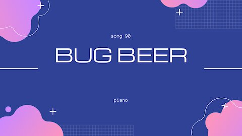 Bug Beer (song 90, piano, inspired by Bink's Sake from One Piece)