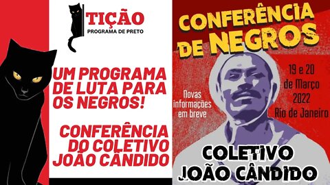 Um programa de luta para os negros! Conferência do coletivo João Cândido - Tição nº 149 - 22/02/22