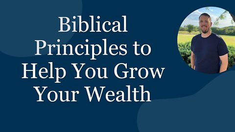 What is a Biblical Principle to Help you Grow your Wealth?