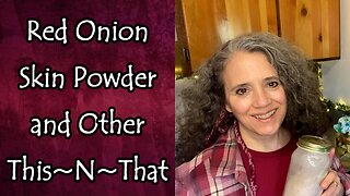Red Onion Skin Powder and Other This~N~That