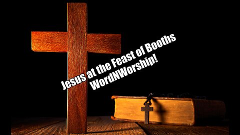 Jesus at the Feast of Booths. WordNWorship! Apr 28, 2023