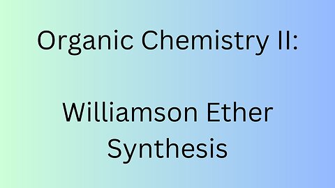 Organic Chemistry II - Williamson Ether Synthesis
