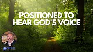 Positioned to Hear God's Voice