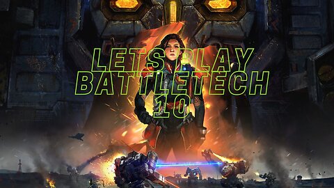 Battletech campaign-no commentary- finally getting a heavy mech E10