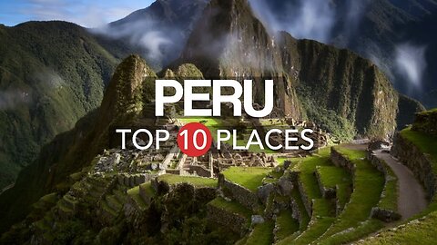 10 Best Places to Visit in Peru - Travel Video