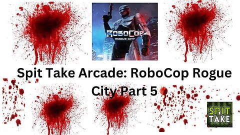 Spit Take Arcade RoboCop Rogue City part 5