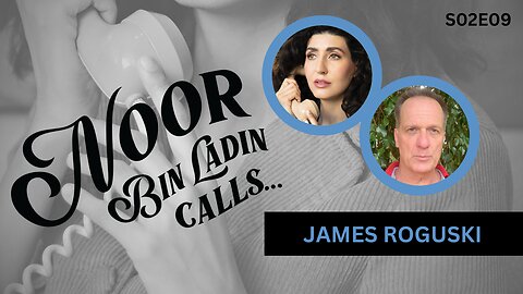 WHO Plot Twists with James Roguski | Noor Bin Ladin Calls... S02E09