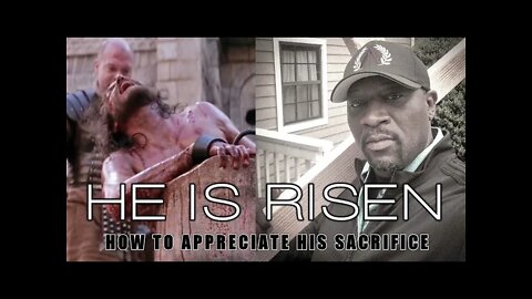 HE IS RISEN | How to Appreciate His Sacrifice