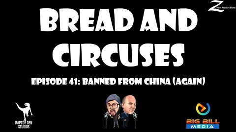 Bread and Circuses Episode 41: Banned From China (Again)