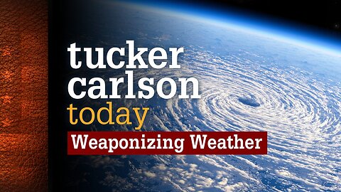 Tucker Carlson Today | Weaponizing Weather: Joe Bastardi