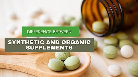 Difference Between Synthetic and Organic Supplements