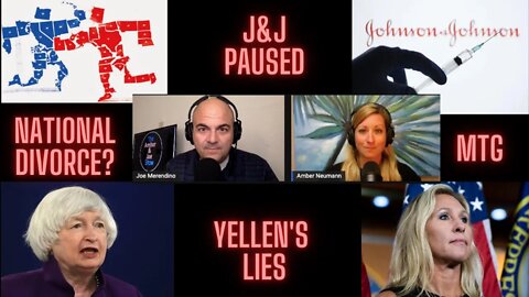 Episode 65: Yellen Admits Some Truth, J&J Paused, MTG, And Potential National Divorce