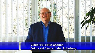 Video #3: Mike Chance - Fokus auf Jesus in der Anbetung (Feb. 2019)