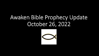 Awaken Bible Prophecy Update 10-26-22: Intertwined Destinies of Israel & Iran