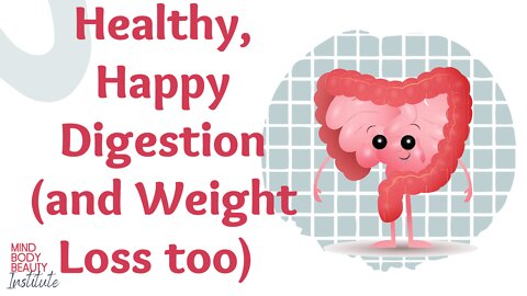 Healthy, Happy Digestion and Weight Loss Too!