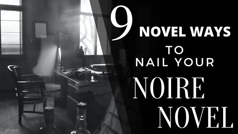 9 Novel Ways to Nail Your Noire Novel - Writing Today with Matthew Dewey