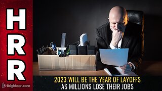 2023 will be the YEAR OF LAYOFFS as millions lose their jobs