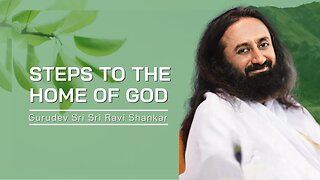 Steps To The Home Of God | Gurudev Sri Sri Ravi Shankar