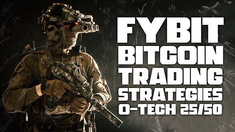 FYBIT BITCOIN TRADING STRATERGIES EXPLAINED OTECH 25/50