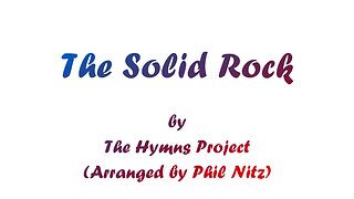 The Solid Rock (With Lyrics) From The Hymns Project