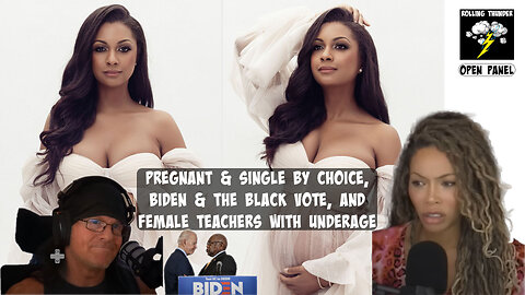 Pregnant & Single by Choice | Biden & Black Vote | XX Teachers & Underage XY (Open Panel)