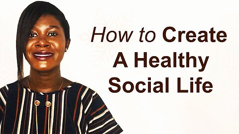 how to build and create a healthy social life