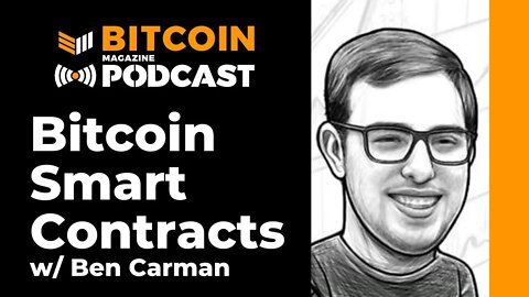 Bitcoin Smart Contracts with Ben Carman - Bitcoin Magazine Podcast