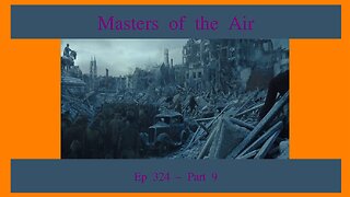 Masters of the Air Part 9 Review, EP 324