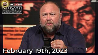 Alex Jones Show SUNDAY FULL SHOW 2/19/23