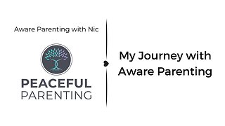 My Aware Parenting Journey - Aware Parenting with Nic