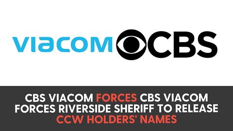CBS Viacom forces Riverside Sheriff to release CCW holders' names